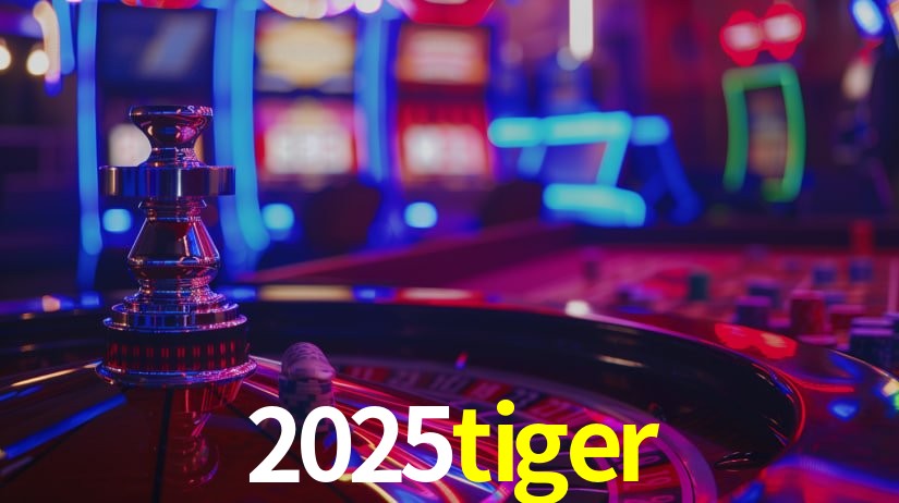 2025tiger: Jogos de Caça-Níqueis-Altas Recompensas, Roleta-Velocidade, Blackjack-Desafios Máximos